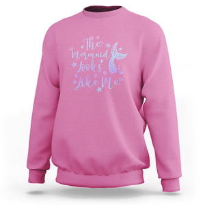 Funny Mythical The Mermaid Looks Like Me Sweatshirt TS02 Azalea Printyourwear