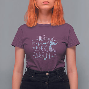 Funny Mythical The Mermaid Looks Like Me T Shirt For Women TS02 Maroon Printyourwear