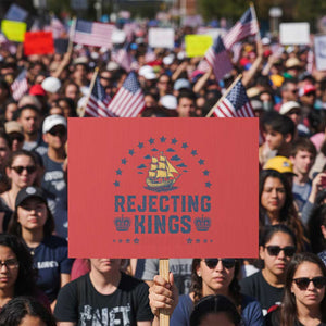 Rejecting Kings Since 1776 Protest Sign Vintage Patriotic Ship No King In America TS02 Horizontal 18" × 24" Red Print Your Wear