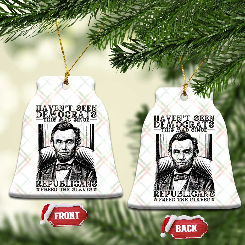 Funny Abe Lincoln Political History Ceramic Ornament Havenot Seen Democrats This Mad Since Republicans Freed the Slaves TS02 Print Your Wear
