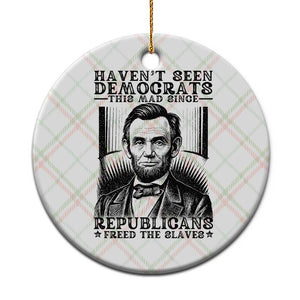 Funny Abe Lincoln Political History Ceramic Ornament Havenot Seen Democrats This Mad Since Republicans Freed the Slaves TS02 1pc Christmas Plaid Print Your Wear