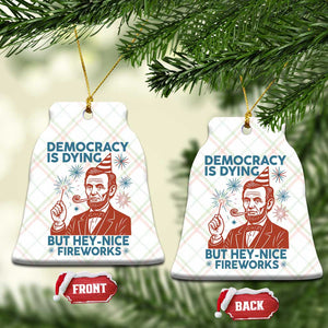 Funny 4th of July Satire Ceramic Ornament Democracy Is Dying But Hey Nice Fireworks Abe Lincoln TS02 Print Your Wear