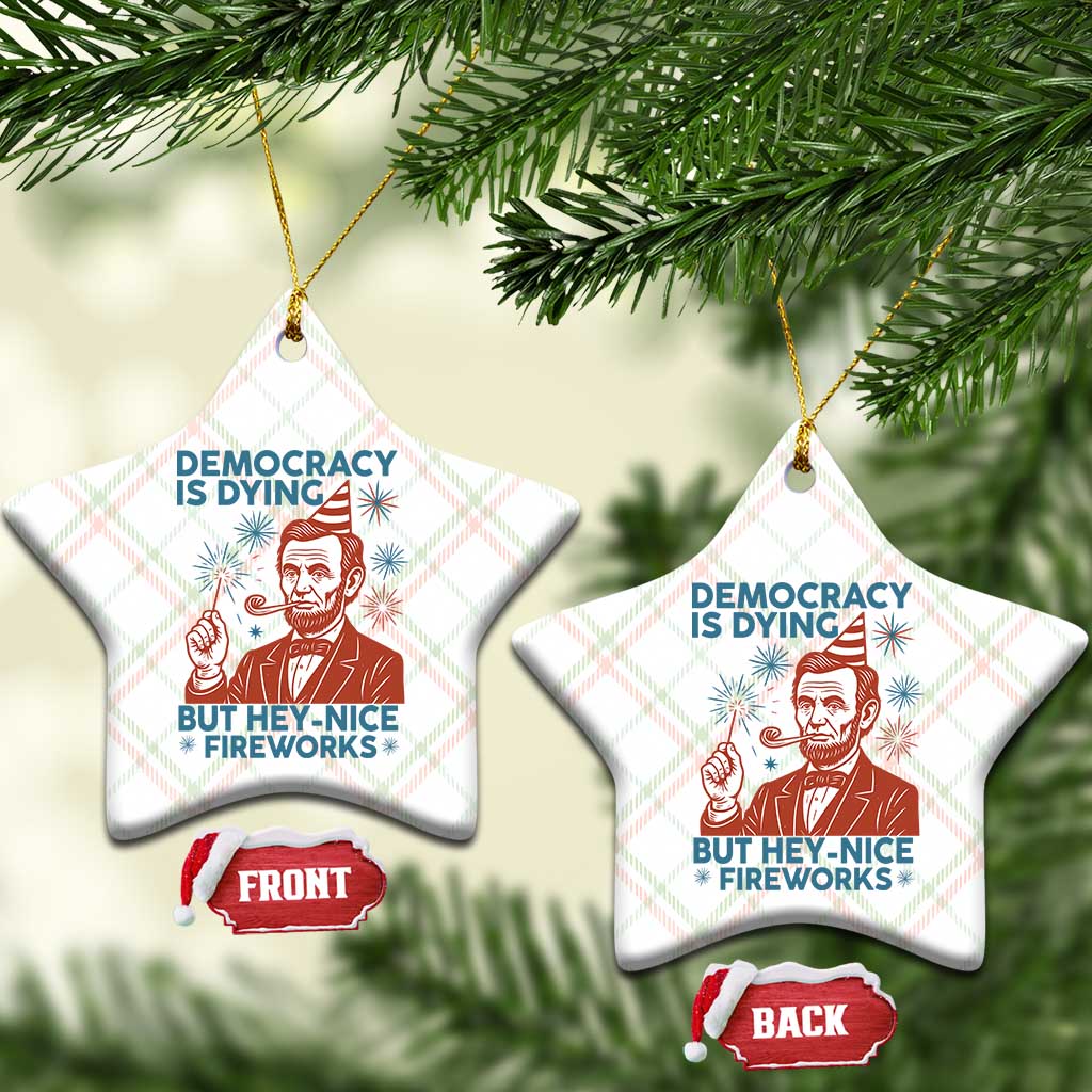 Funny 4th of July Satire Ceramic Ornament Democracy Is Dying But Hey Nice Fireworks Abe Lincoln TS02 Print Your Wear
