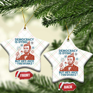 Funny 4th of July Satire Ceramic Ornament Democracy Is Dying But Hey Nice Fireworks Abe Lincoln TS02 Print Your Wear