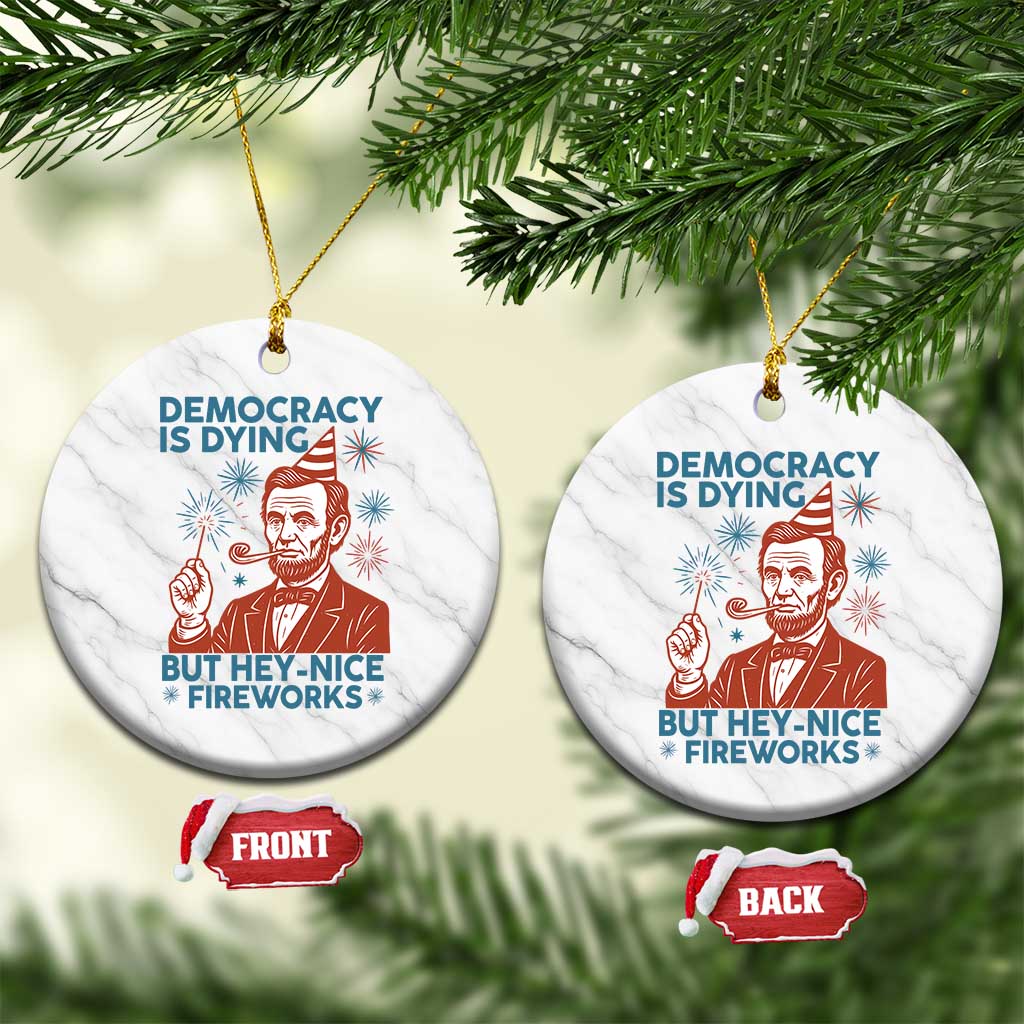 Funny 4th of July Satire Ceramic Ornament Democracy Is Dying But Hey Nice Fireworks Abe Lincoln TS02 1pc White Marble Print Your Wear