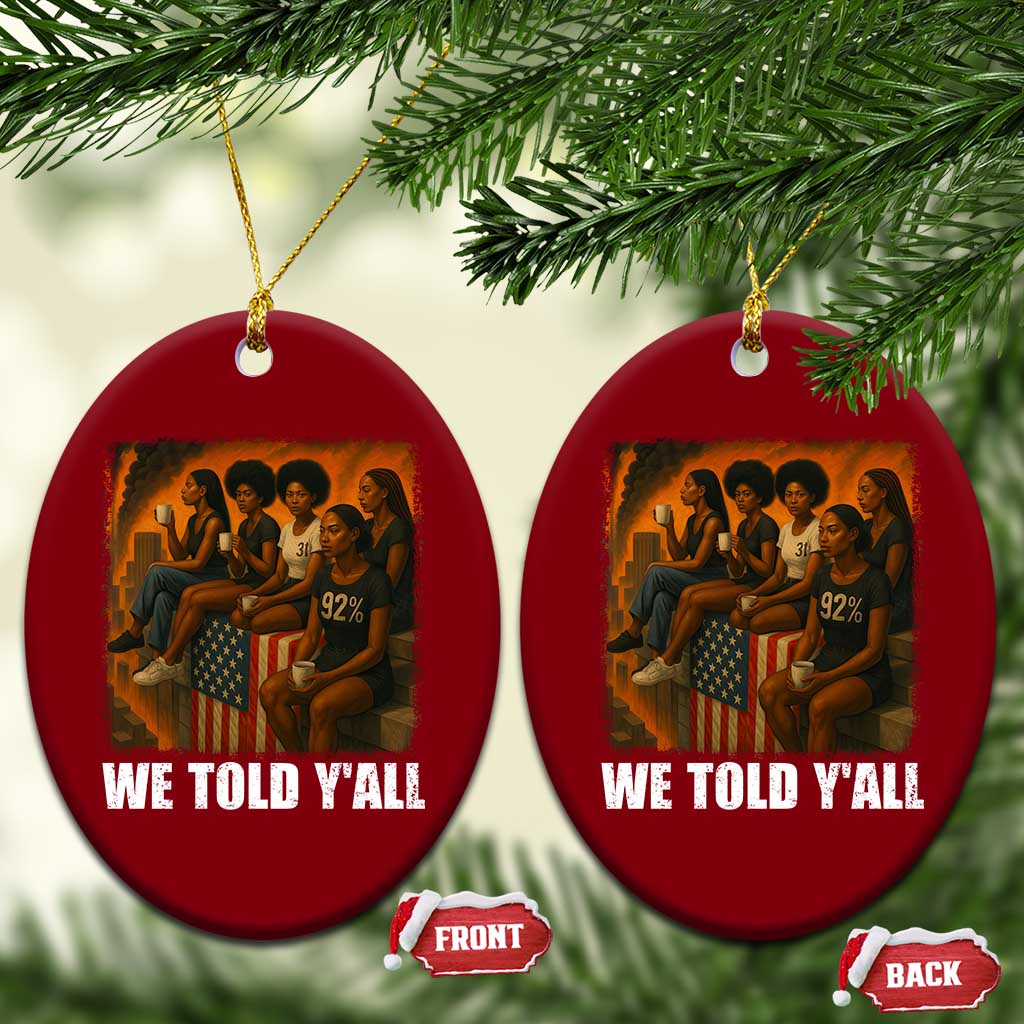 Black Women Empowerment Ceramic Ornament We Told Y'all 92% Vote TS02 Print Your Wear
