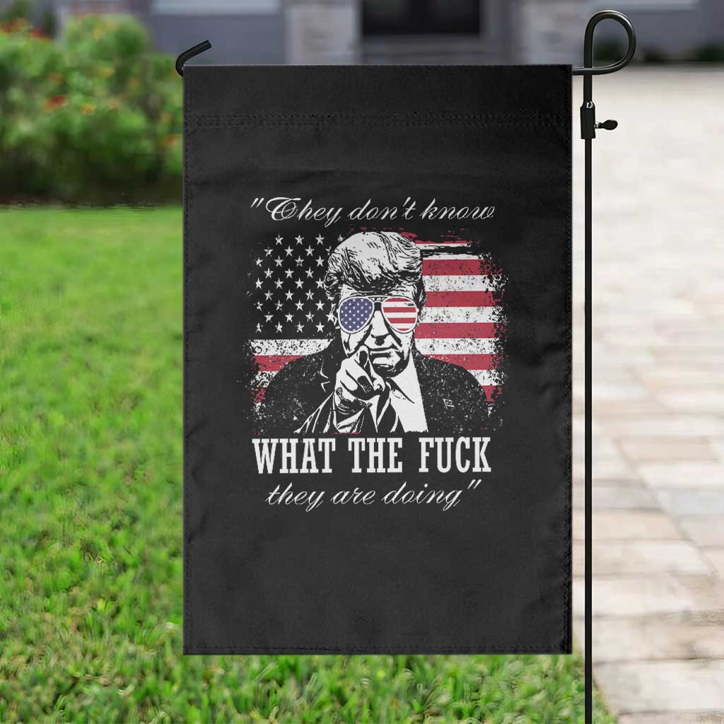 They Dont Know WTF Theyre Doing Garden Flag Trump Political American Flag TS02 Print Your Wear