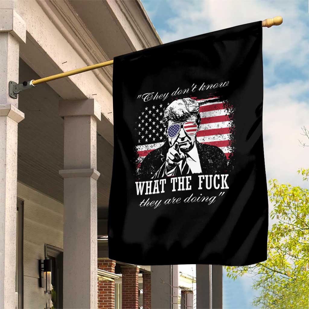 They Dont Know WTF Theyre Doing Garden Flag Trump Political American Flag TS02 Print Your Wear