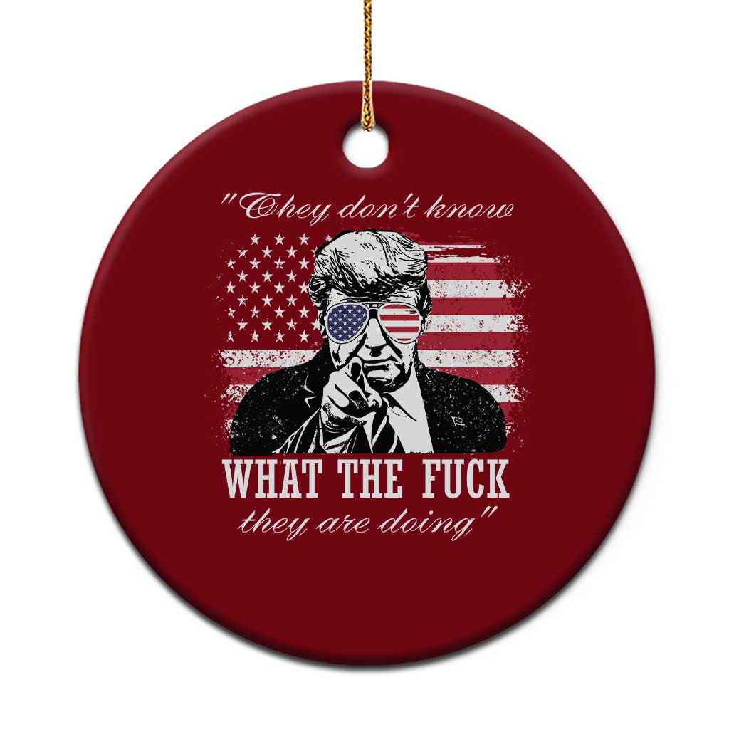 They Dont Know WTF Theyre Doing Ceramic Ornament Trump Political American Flag TS02 1pc Red Print Your Wear