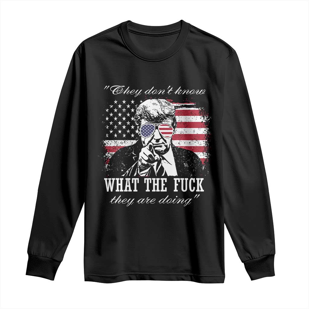 They Dont Know WTF Theyre Doing Long Sleeve Shirt Trump Political American Flag TS02 Black Print Your Wear