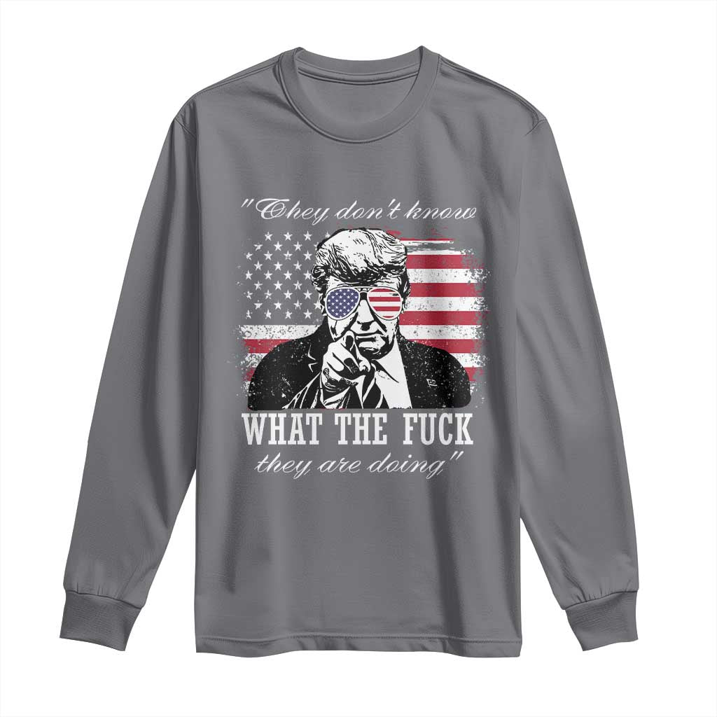 They Dont Know WTF Theyre Doing Long Sleeve Shirt Trump Political American Flag TS02 Charcoal Print Your Wear
