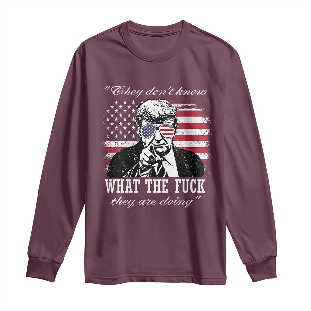 They Dont Know WTF Theyre Doing Long Sleeve Shirt Trump Political American Flag TS02 Maroon Print Your Wear