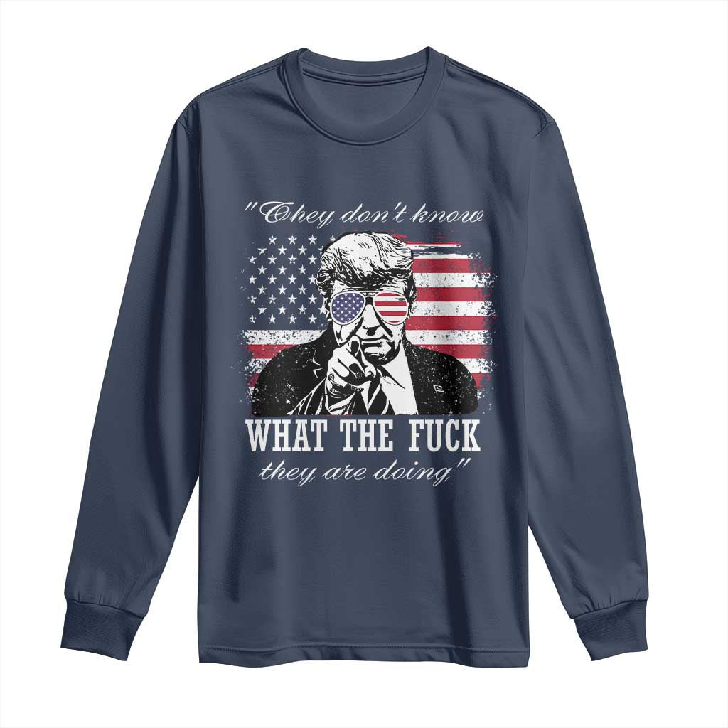 They Dont Know WTF Theyre Doing Long Sleeve Shirt Trump Political American Flag TS02 Navy Print Your Wear
