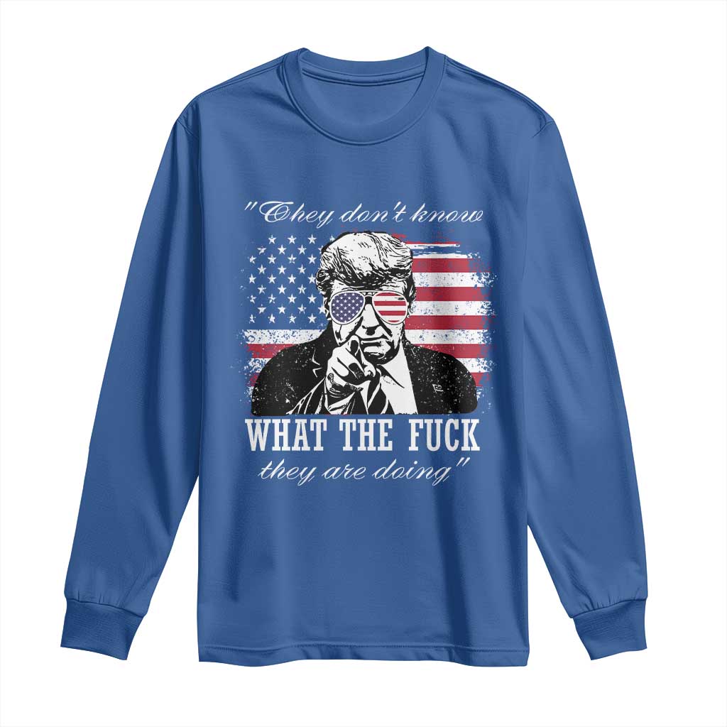 They Dont Know WTF Theyre Doing Long Sleeve Shirt Trump Political American Flag TS02 Royal Blue Print Your Wear