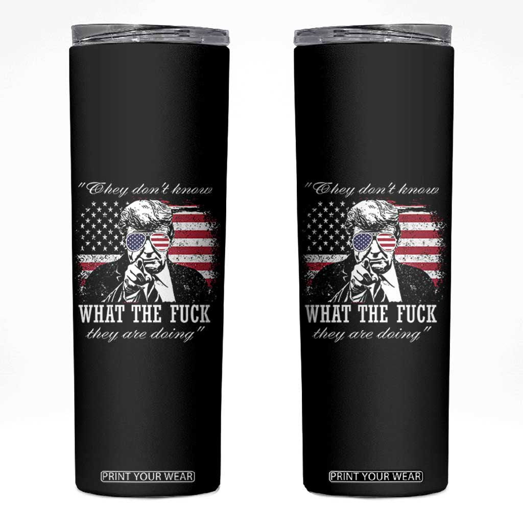 They Dont Know WTF Theyre Doing Skinny Tumbler Trump Political American Flag TS02 Black Print Your Wear