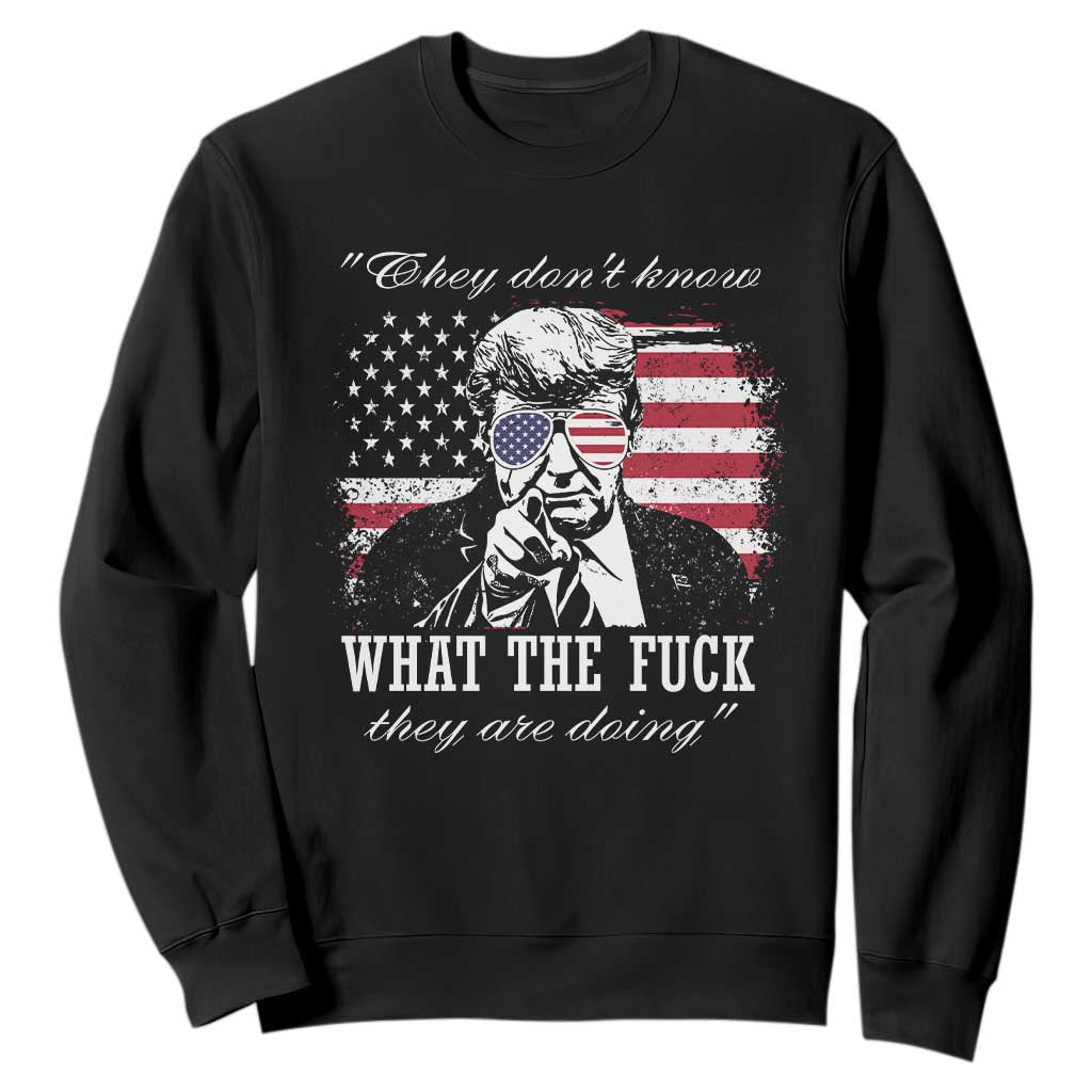 They Dont Know WTF Theyre Doing Sweatshirt Trump Political American Flag TS02 Black Print Your Wear