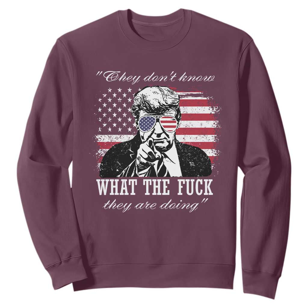 They Dont Know WTF Theyre Doing Sweatshirt Trump Political American Flag TS02 Maroon Print Your Wear