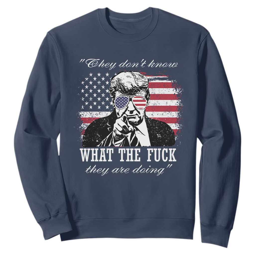 They Dont Know WTF Theyre Doing Sweatshirt Trump Political American Flag TS02 Navy Print Your Wear