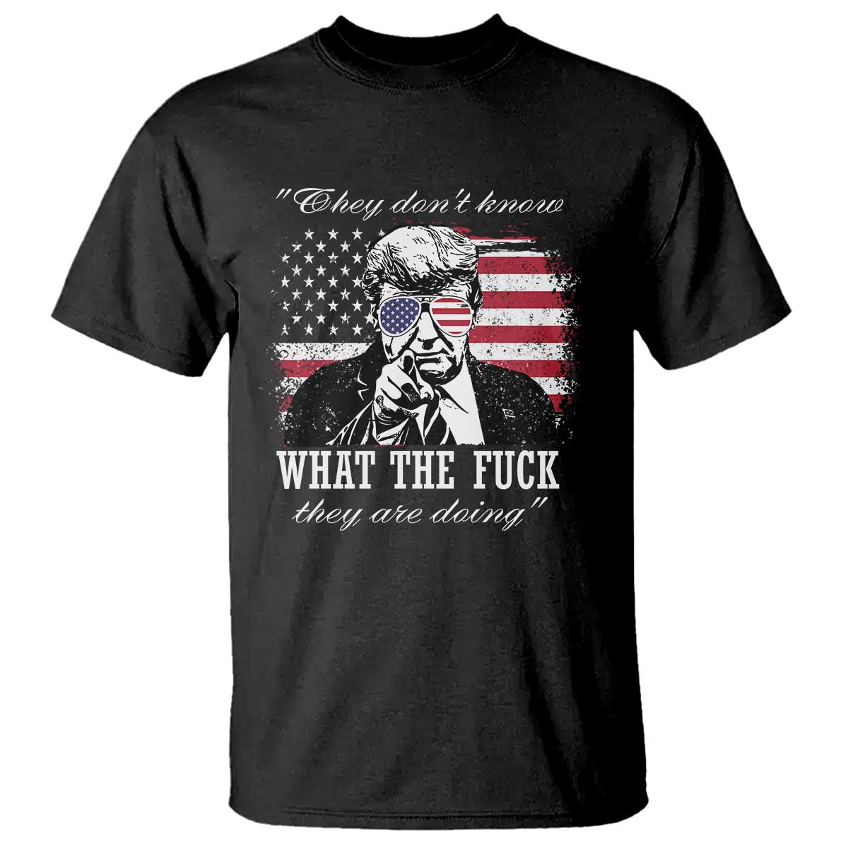 They Dont Know WTF Theyre Doing T Shirt Trump Political American Flag TS02 Black Print Your Wear