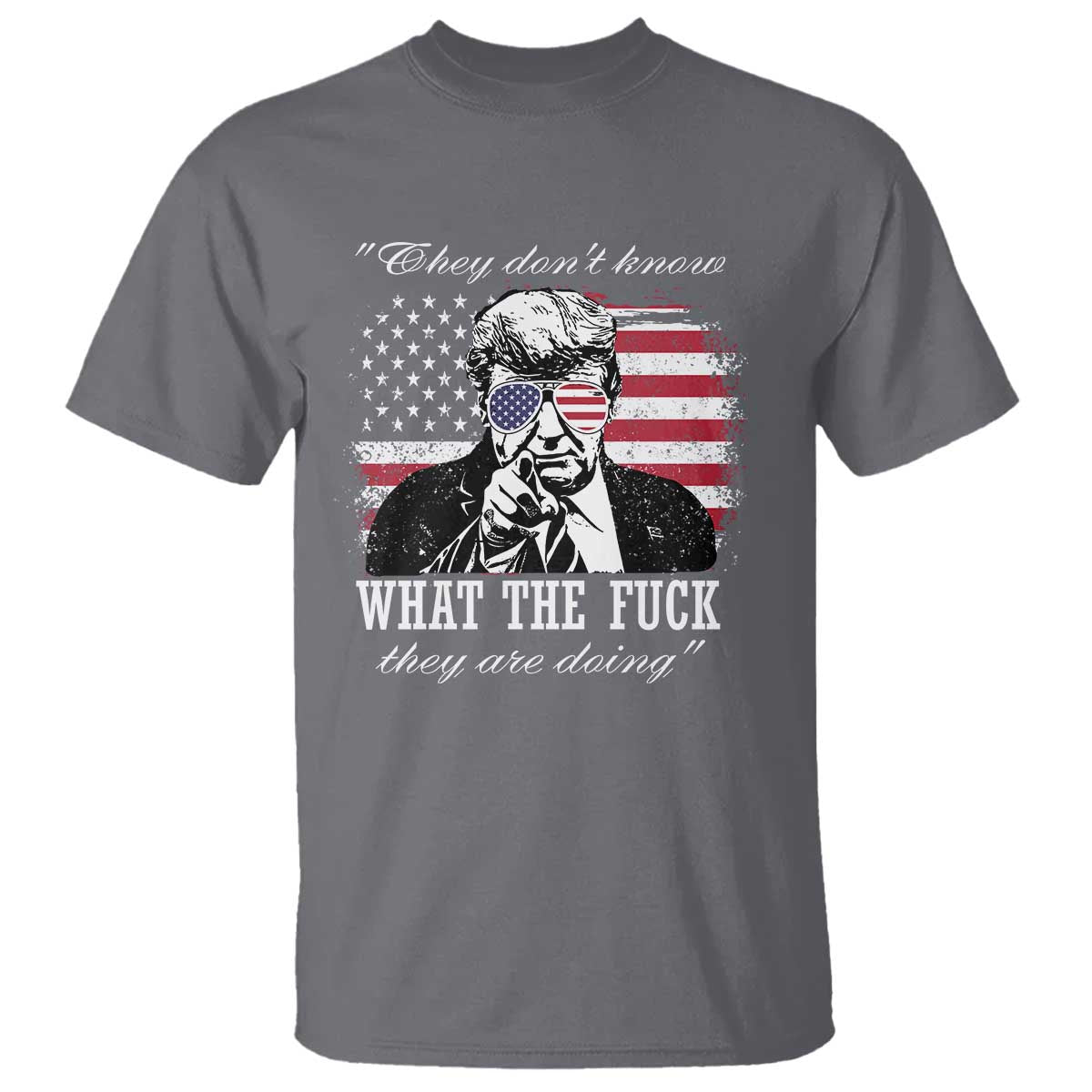 They Dont Know WTF Theyre Doing T Shirt Trump Political American Flag TS02 Charcoal Print Your Wear