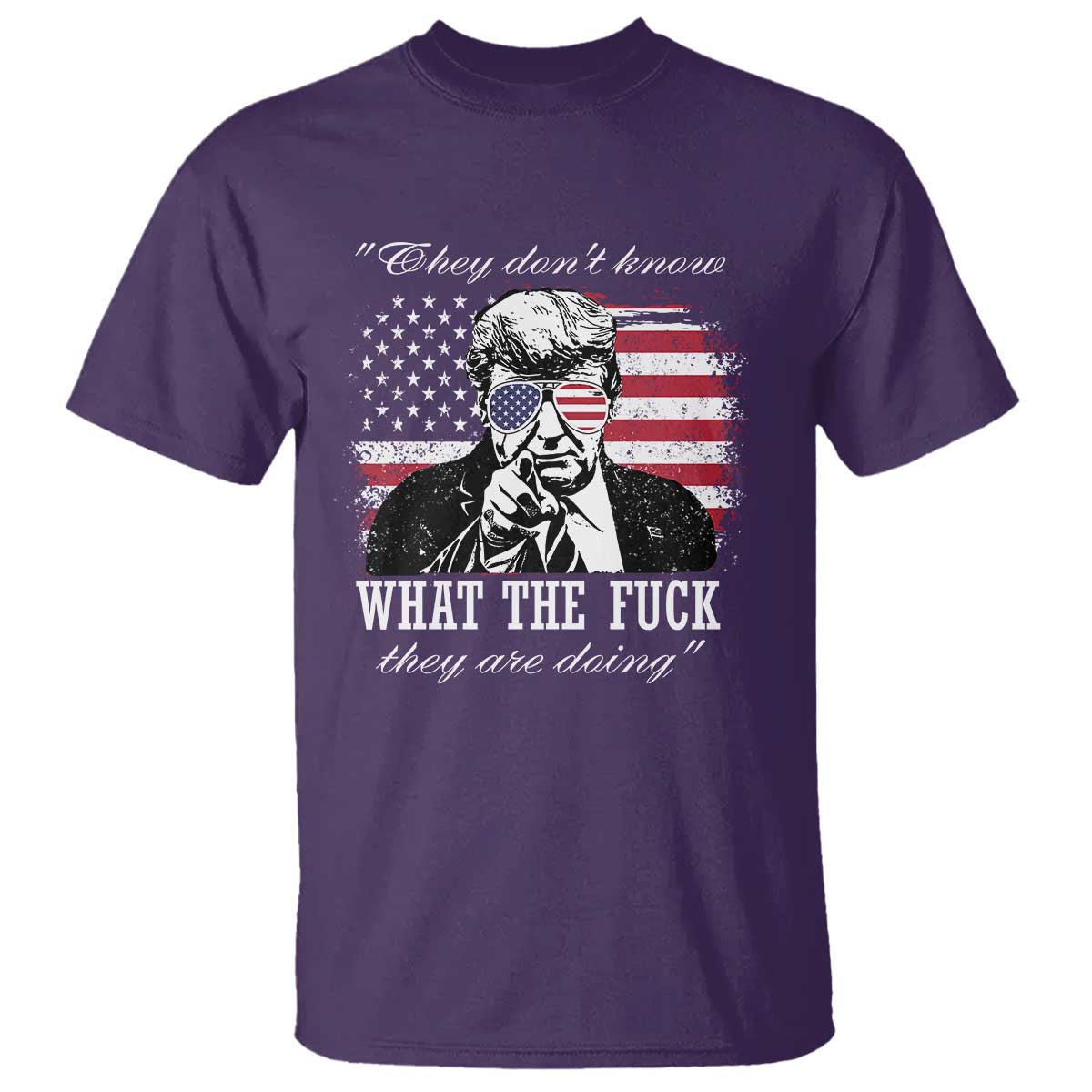 They Dont Know WTF Theyre Doing T Shirt Trump Political American Flag TS02 Purple Print Your Wear