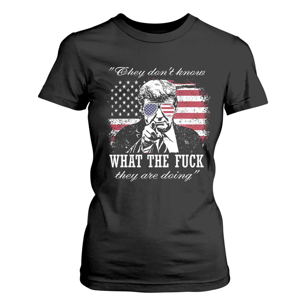 They Dont Know WTF Theyre Doing T Shirt For Women Trump Political American Flag TS02 Black Print Your Wear