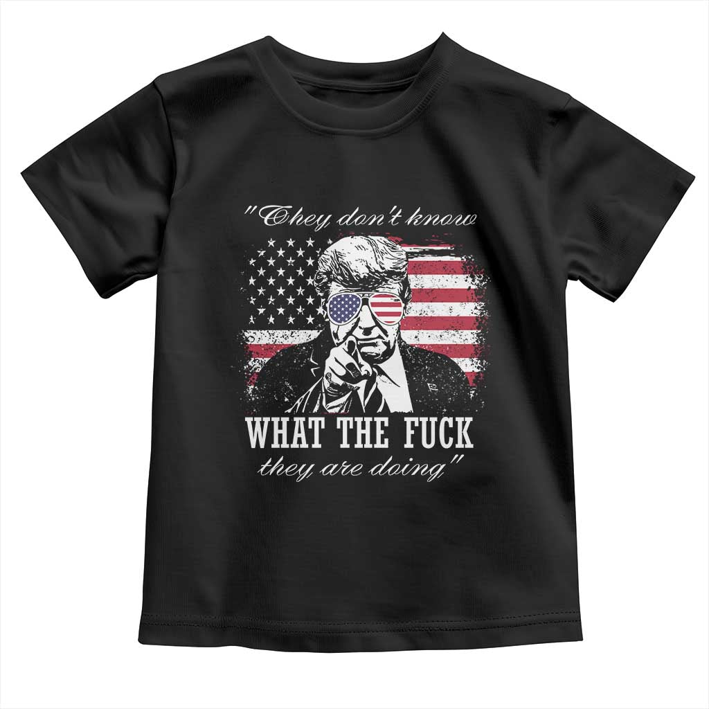 They Dont Know WTF Theyre Doing Toddler T Shirt Trump Political American Flag TS02 Black Print Your Wear