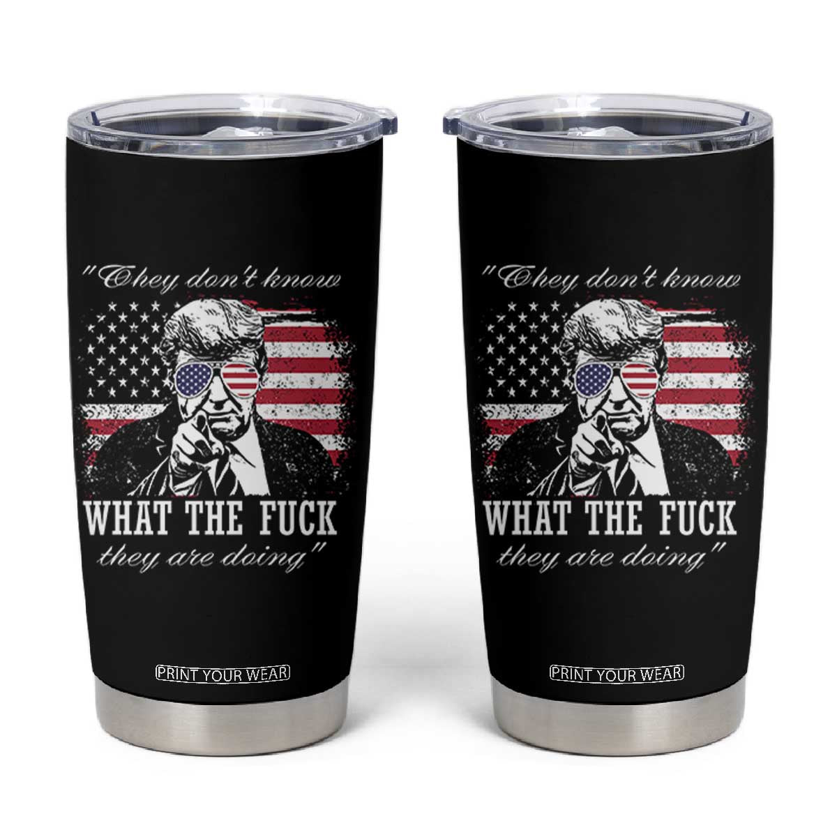 They Dont Know WTF Theyre Doing Tumbler Cup Trump Political American Flag TS02 Black Print Your Wear