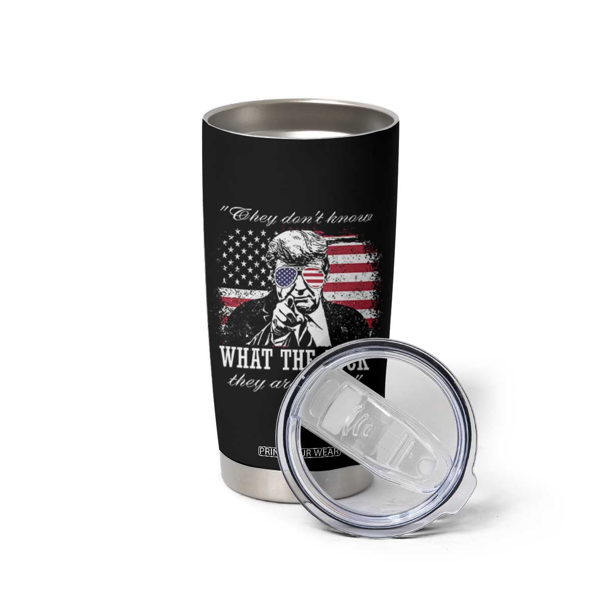 They Dont Know WTF Theyre Doing Tumbler Cup Trump Political American Flag TS02 Print Your Wear