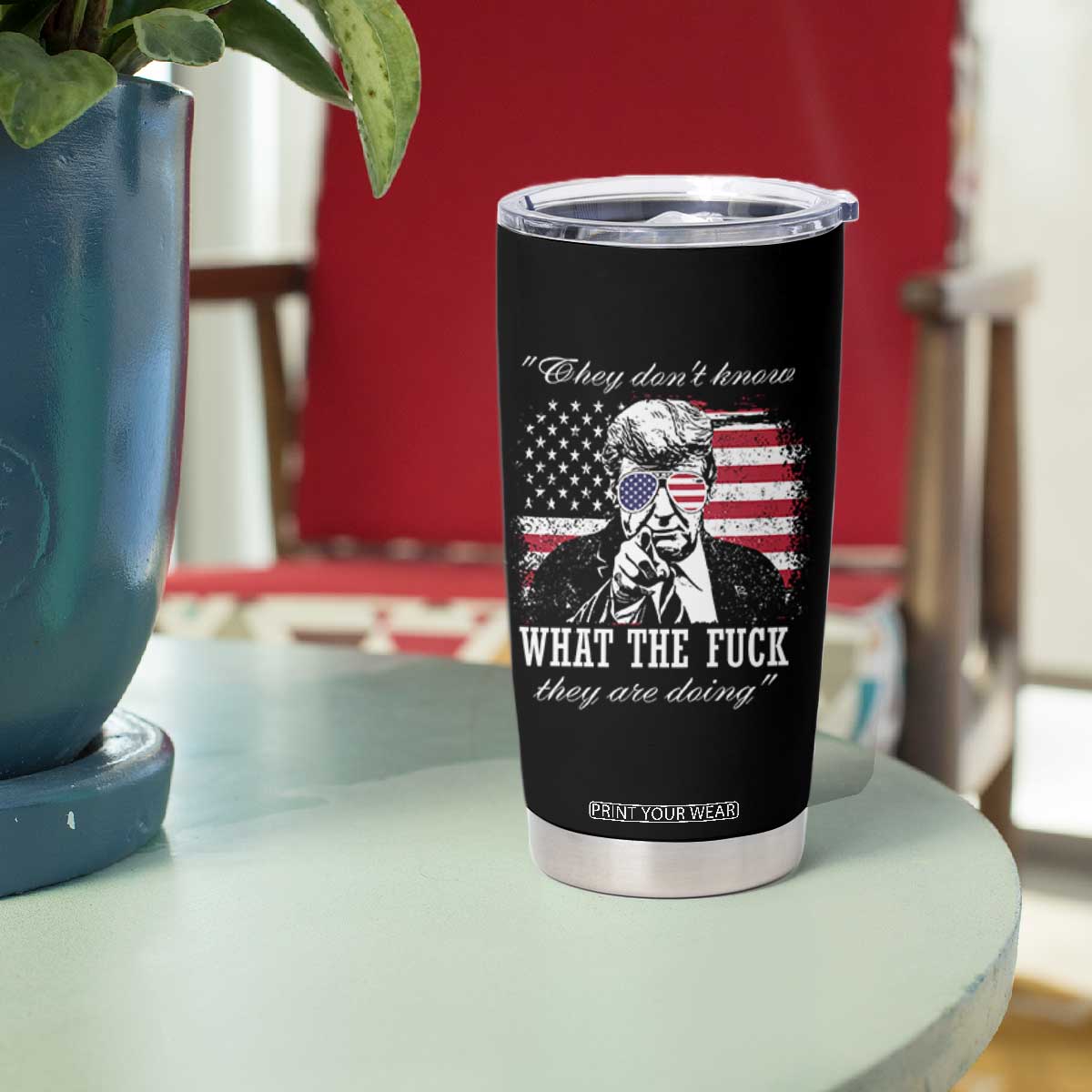 They Dont Know WTF Theyre Doing Tumbler Cup Trump Political American Flag TS02 Print Your Wear