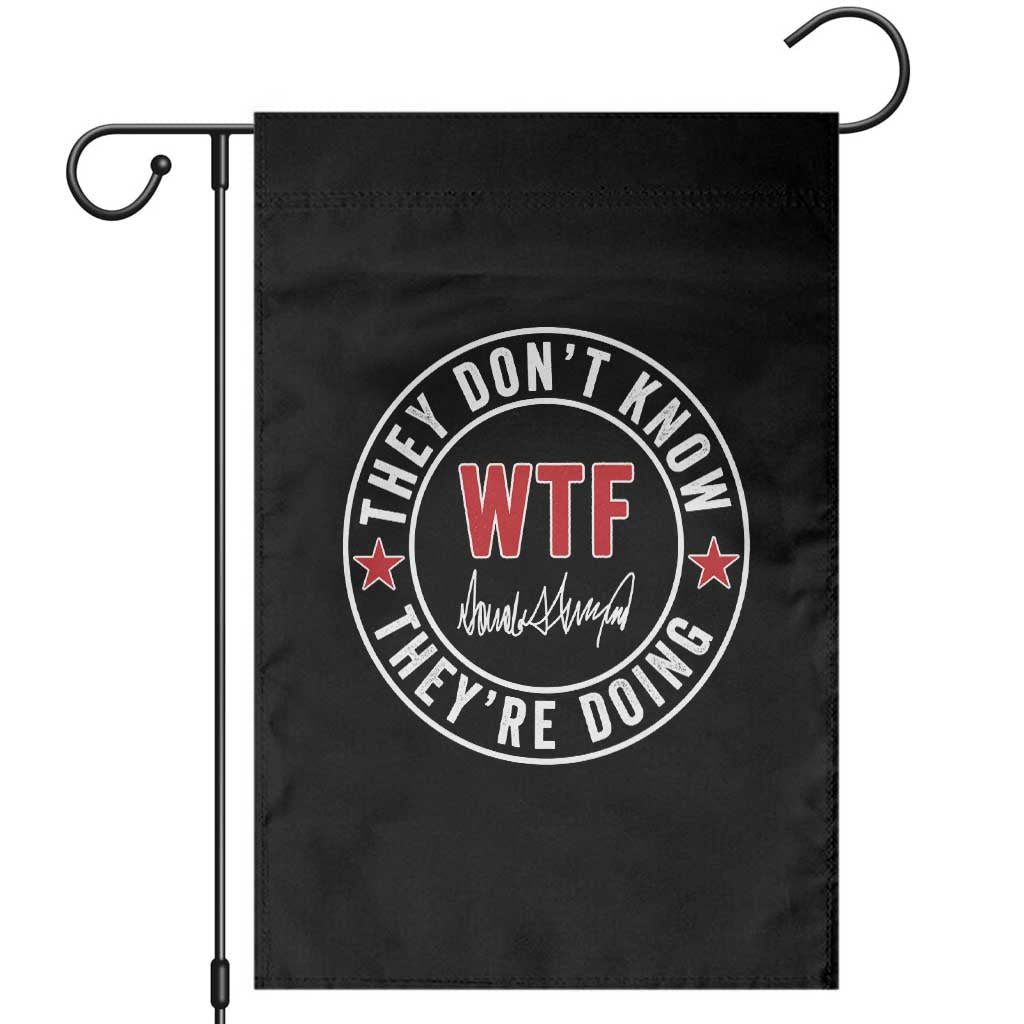 They Dont Know WTF Theyre Doing Garden Flag Political Sarcasm TS02 Black Print Your Wear