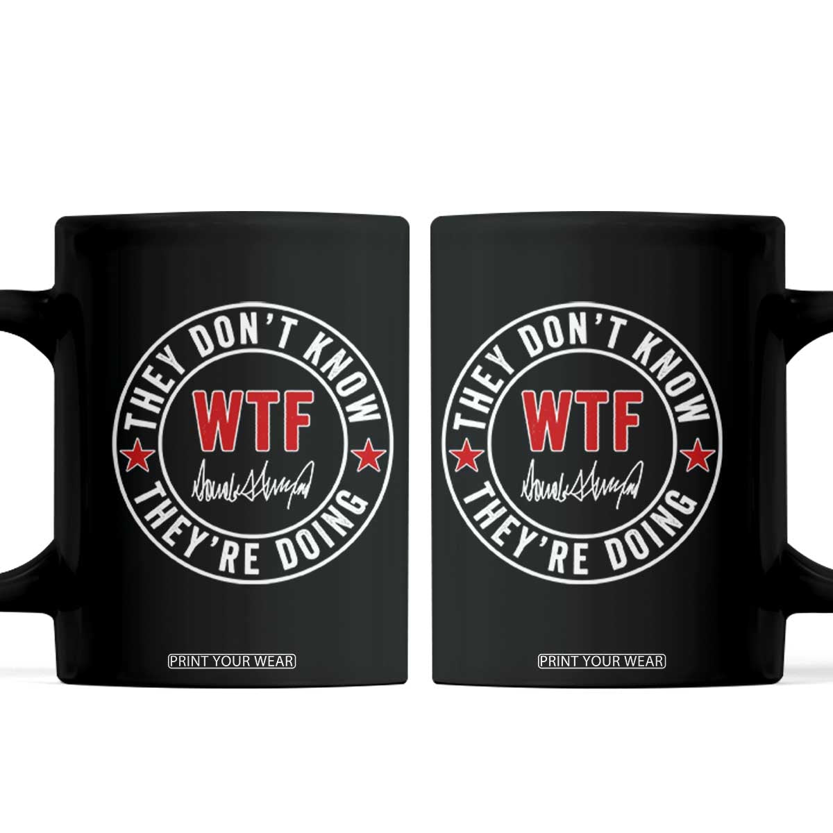 They Dont Know WTF Theyre Doing Coffee Mug Political Sarcasm TS02 Black Print Your Wear