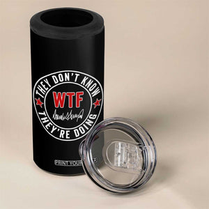 They Dont Know WTF Theyre Doing 4 in 1 Can Cooler Tumbler Political Sarcasm TS02 Print Your Wear