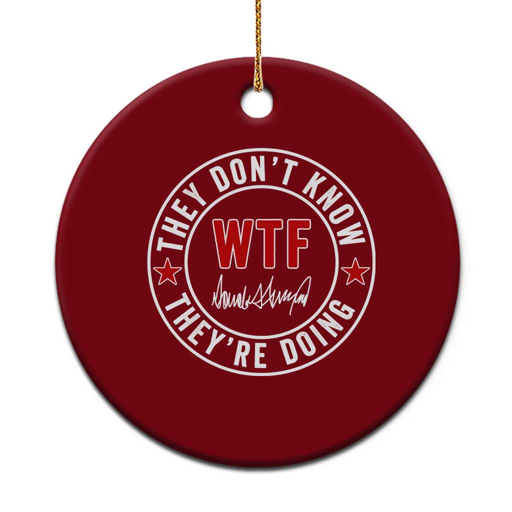 They Dont Know WTF Theyre Doing Ceramic Ornament Political Sarcasm TS02 1pc Red Print Your Wear