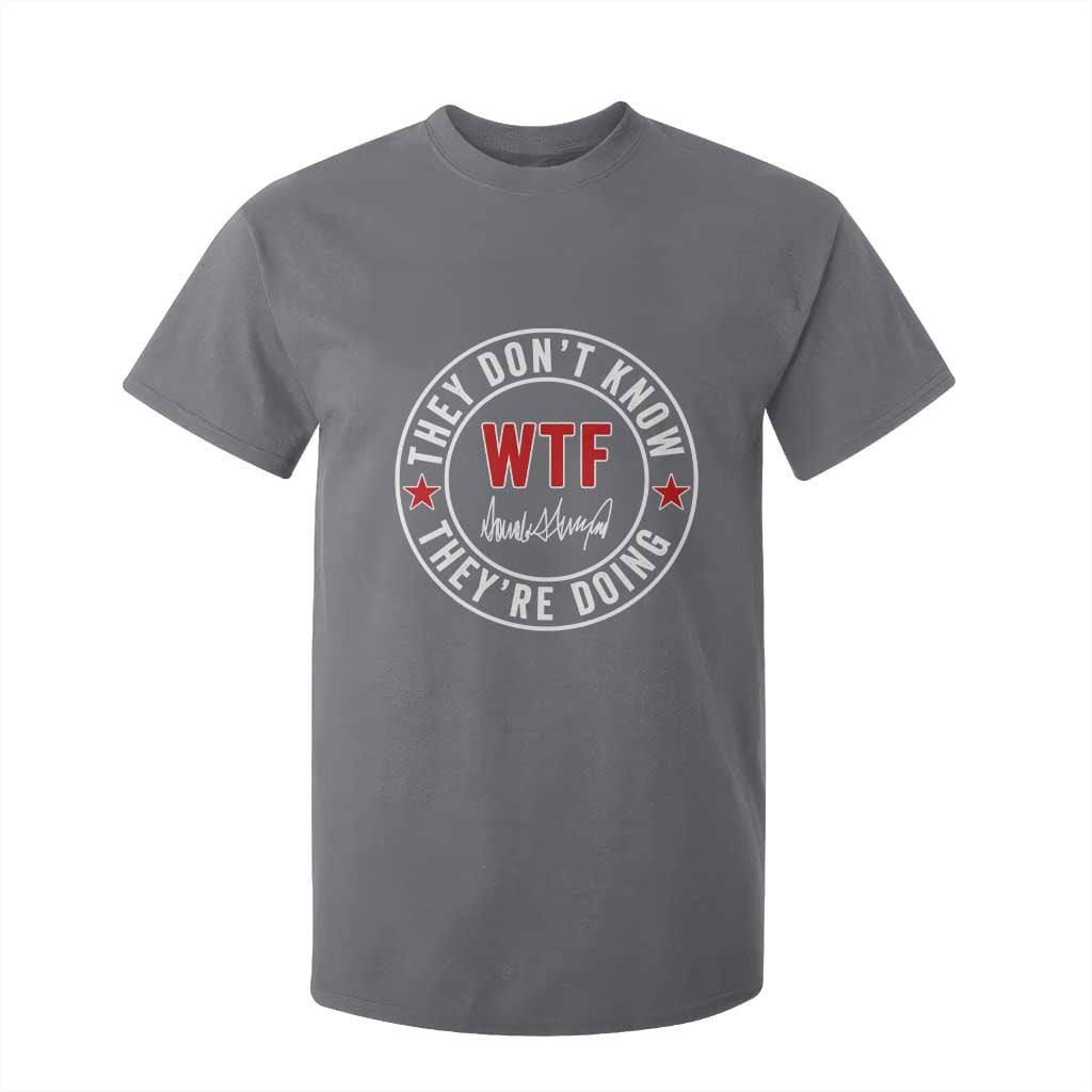 They Dont Know WTF Theyre Doing T Shirt For Kid Political Sarcasm TS02 Charcoal Print Your Wear