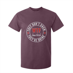 They Dont Know WTF Theyre Doing T Shirt For Kid Political Sarcasm TS02 Maroon Print Your Wear