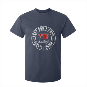 They Dont Know WTF Theyre Doing T Shirt For Kid Political Sarcasm TS02 Navy Print Your Wear