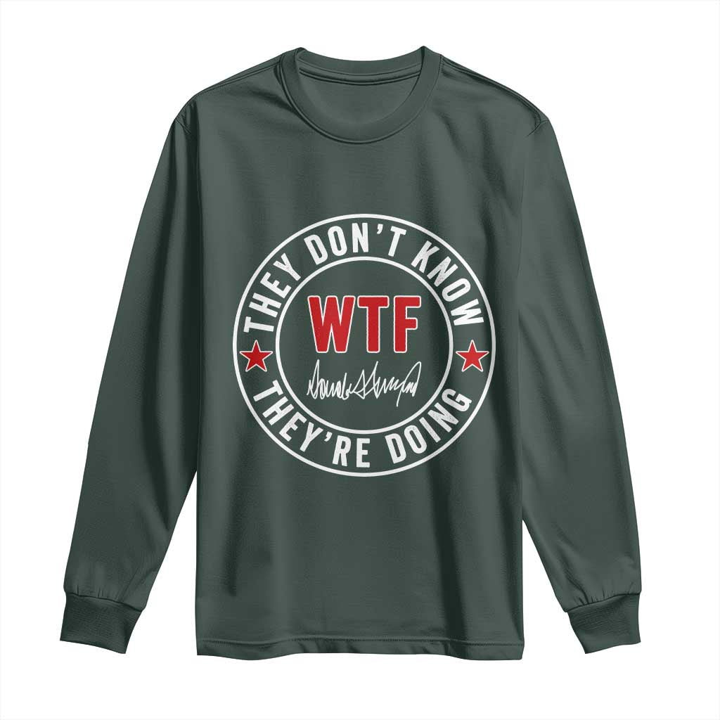 They Dont Know WTF Theyre Doing Long Sleeve Shirt Political Sarcasm TS02 Dark Forest Green Print Your Wear