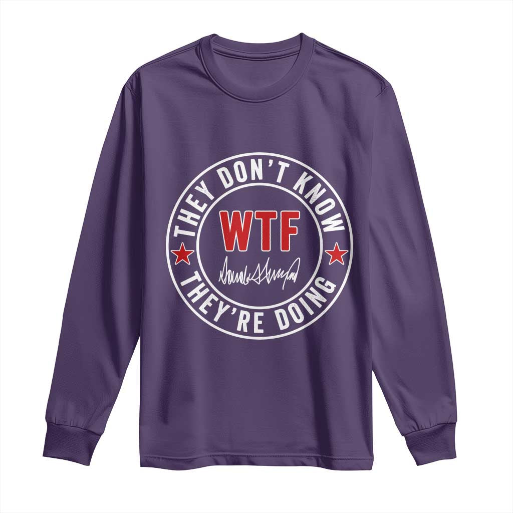 They Dont Know WTF Theyre Doing Long Sleeve Shirt Political Sarcasm TS02 Purple Print Your Wear