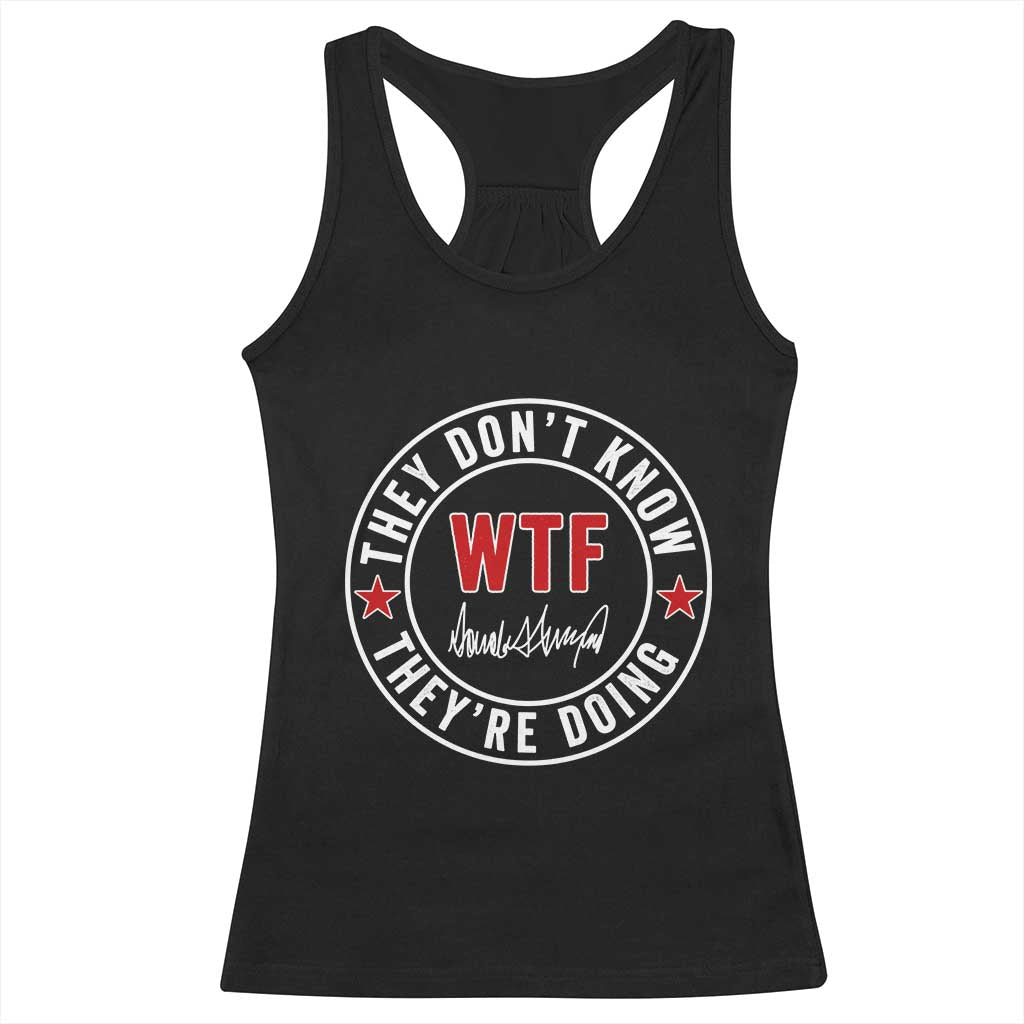They Dont Know WTF Theyre Doing Racerback Tank Top Political Sarcasm TS02 Black Print Your Wear