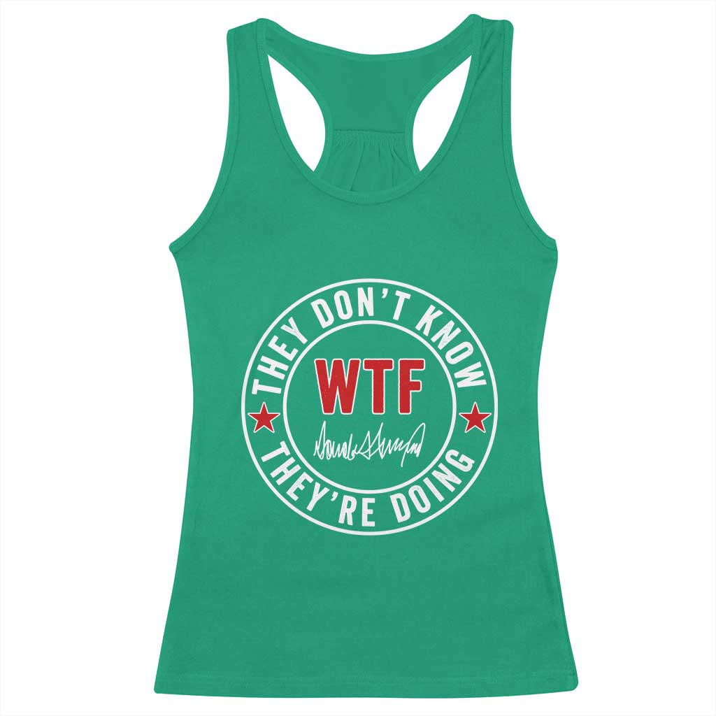 They Dont Know WTF Theyre Doing Racerback Tank Top Political Sarcasm TS02 Irish Green Print Your Wear
