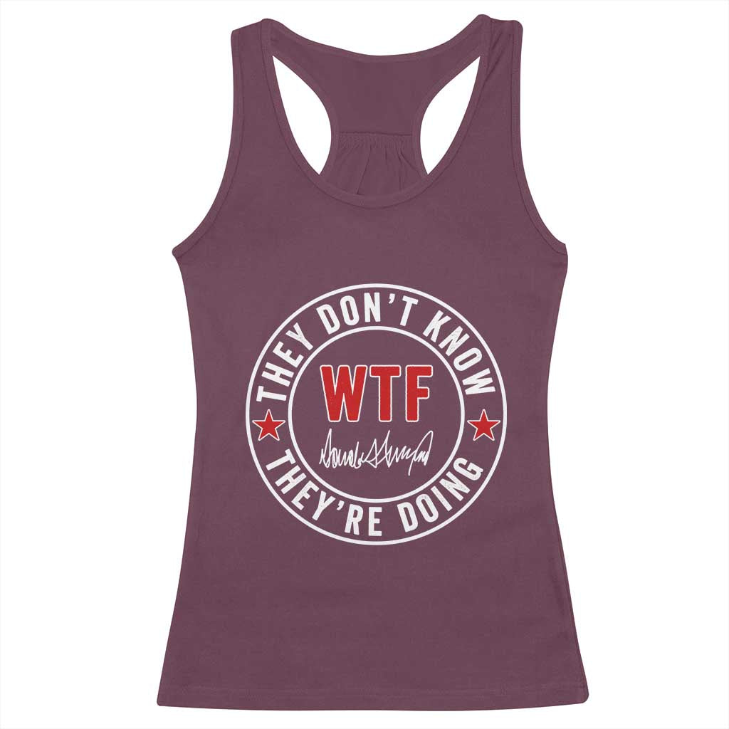 They Dont Know WTF Theyre Doing Racerback Tank Top Political Sarcasm TS02 Maroon Print Your Wear