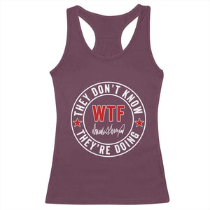 They Dont Know WTF Theyre Doing Racerback Tank Top Political Sarcasm TS02 Maroon Print Your Wear