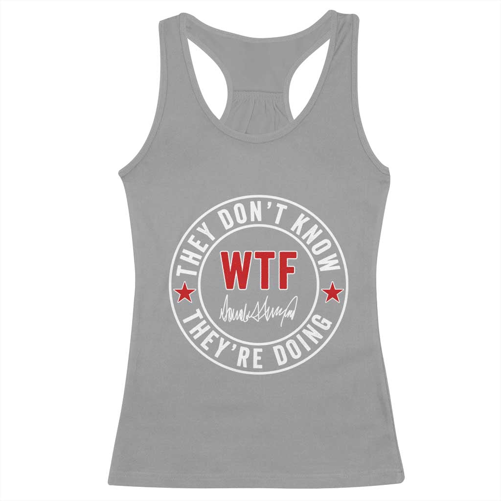 They Dont Know WTF Theyre Doing Racerback Tank Top Political Sarcasm TS02 Sport Gray Print Your Wear