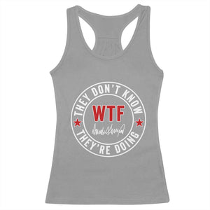 They Dont Know WTF Theyre Doing Racerback Tank Top Political Sarcasm TS02 Sport Gray Print Your Wear