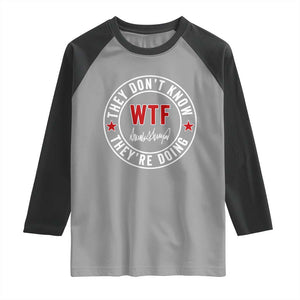 They Dont Know WTF Theyre Doing Raglan Shirt Political Sarcasm TS02 Sport Gray Black Print Your Wear