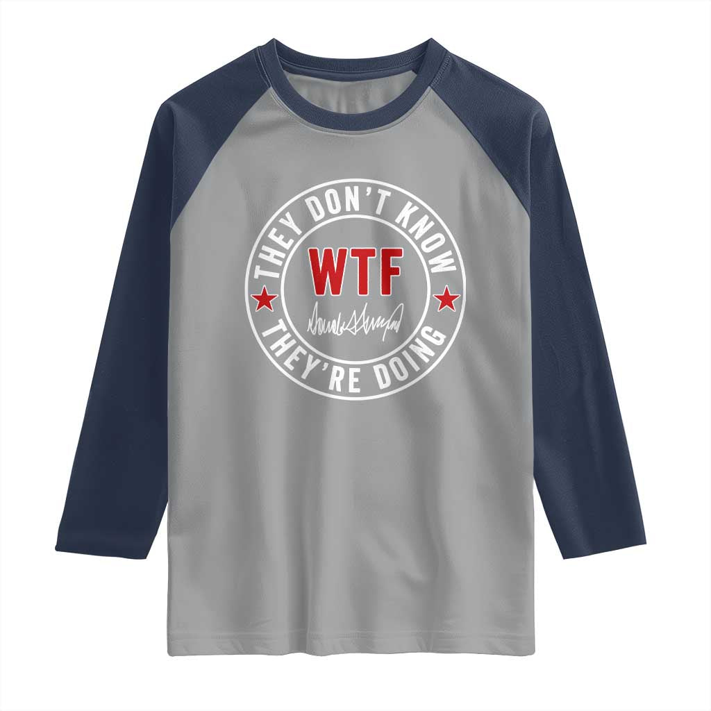 They Dont Know WTF Theyre Doing Raglan Shirt Political Sarcasm TS02 Sport Gray Navy Print Your Wear