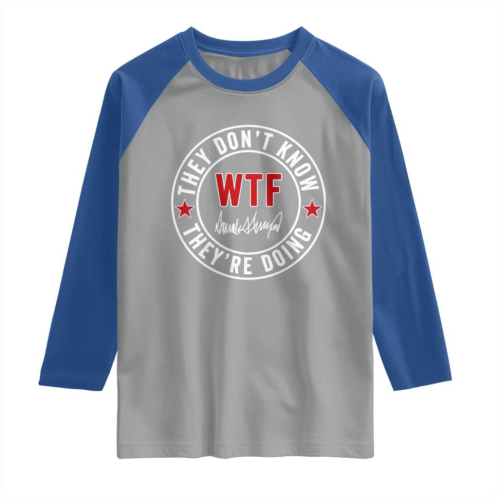 They Dont Know WTF Theyre Doing Raglan Shirt Political Sarcasm TS02 Sport Gray Royal Print Your Wear