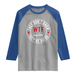 They Dont Know WTF Theyre Doing Raglan Shirt Political Sarcasm TS02 Sport Gray Royal Print Your Wear
