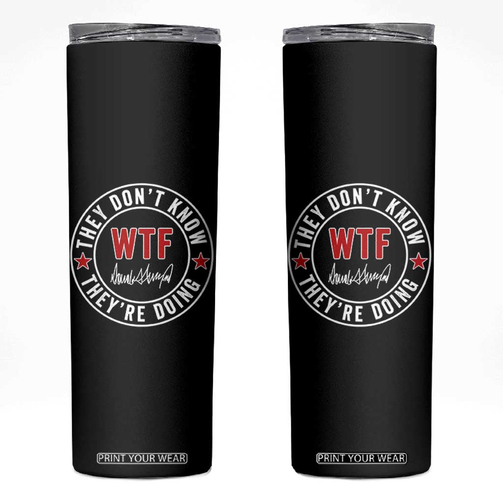 They Dont Know WTF Theyre Doing Skinny Tumbler Political Sarcasm TS02 Black Print Your Wear